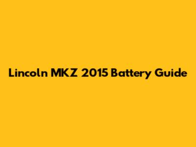 Lincoln MKZ 2015 Battery Guide
