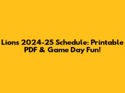 Lions 2024-25 Schedule: Printable PDF & Game Day Fun!
