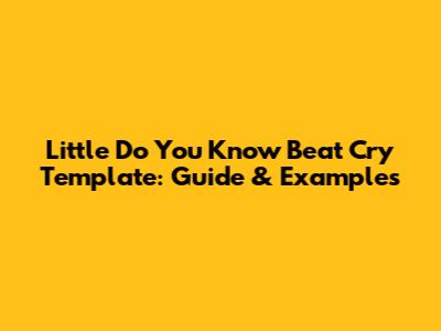 Little Do You Know Beat Cry Template: Guide & Examples