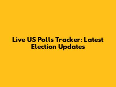 Live US Polls Tracker: Latest Election Updates