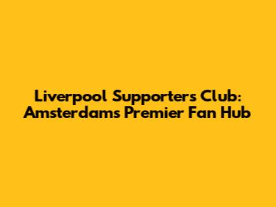 Liverpool Supporters Club: Amsterdam's Premier Fan Hub