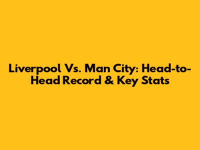 Liverpool Vs. Man City: Head-to-Head Record & Key Stats
