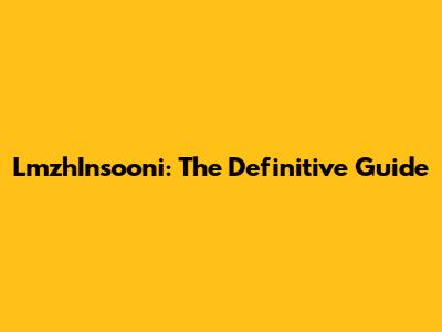 LmzhInsooni: The Definitive Guide