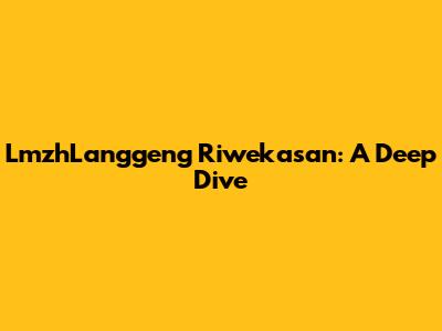 LmzhLanggeng Riwekasan: A Deep Dive