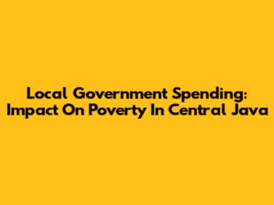 Local Government Spending: Impact On Poverty In Central Java