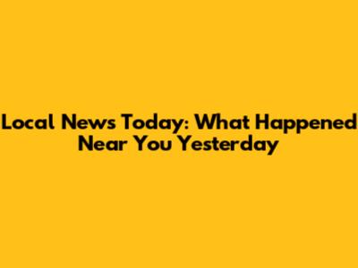 Local News Today: What Happened Near You Yesterday