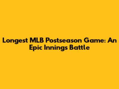 Longest MLB Postseason Game: An Epic Innings Battle