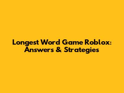 Longest Word Game Roblox: Answers & Strategies