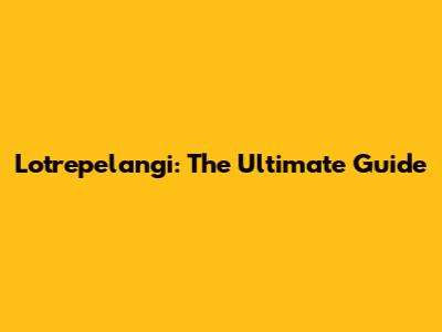 Lotrepelangi: The Ultimate Guide