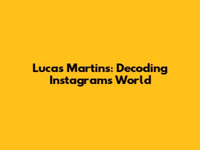 Lucas Martins: Decoding Instagram's World