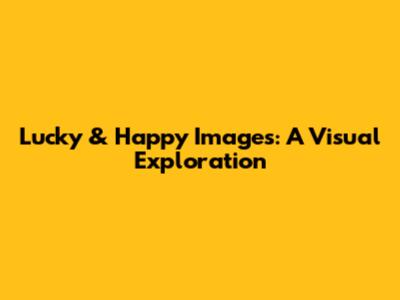 Lucky & Happy Images: A Visual Exploration