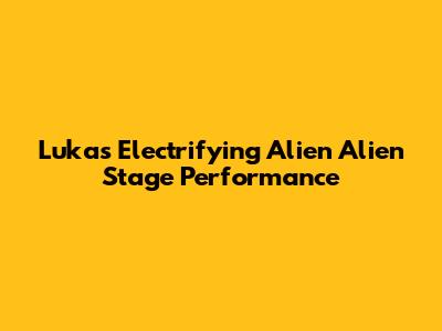 Luka's Electrifying 'Alien Alien' Stage Performance