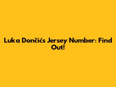 Luka Dončić's Jersey Number: Find Out!