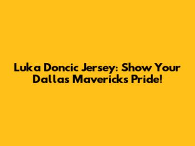 Luka Doncic Jersey: Show Your Dallas Mavericks Pride!