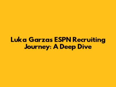 Luka Garza's ESPN Recruiting Journey: A Deep Dive
