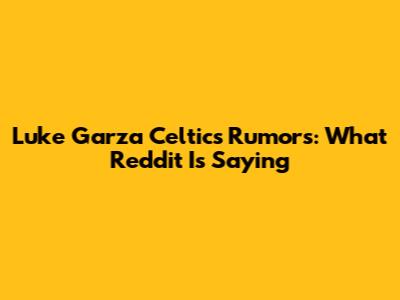 Luke Garza Celtics Rumors: What Reddit Is Saying