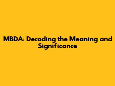 MBDA: Decoding the Meaning and Significance