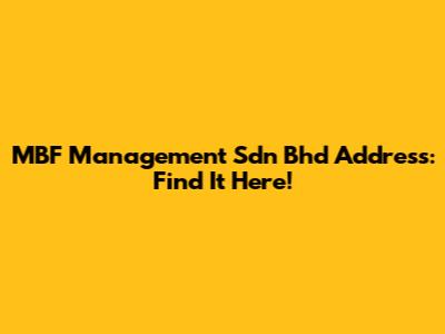 MBF Management Sdn Bhd Address: Find It Here!