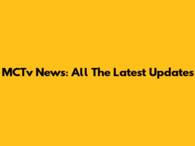 MCTv News: All The Latest Updates