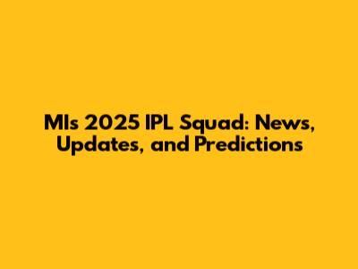 MI's 2025 IPL Squad: News, Updates, and Predictions