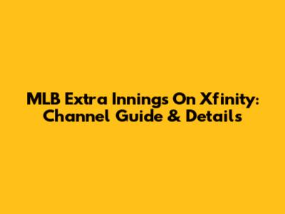 MLB Extra Innings On Xfinity: Channel Guide & Details