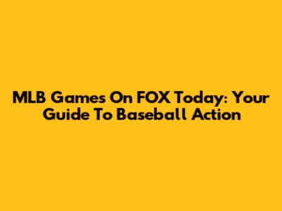 MLB Games On FOX Today: Your Guide To Baseball Action