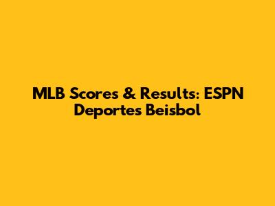 MLB Scores & Results: ESPN Deportes Beisbol