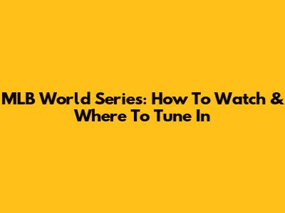 MLB World Series: How To Watch & Where To Tune In
