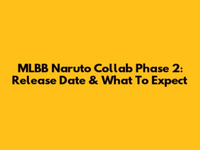 MLBB Naruto Collab Phase 2: Release Date & What To Expect