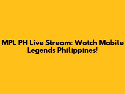 MPL PH Live Stream: Watch Mobile Legends Philippines!