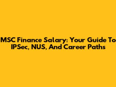 MSC Finance Salary: Your Guide To IPSec, NUS, And Career Paths