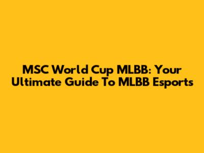 MSC World Cup MLBB: Your Ultimate Guide To MLBB Esports