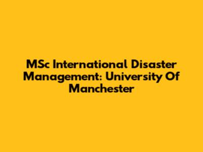 MSc International Disaster Management: University Of Manchester