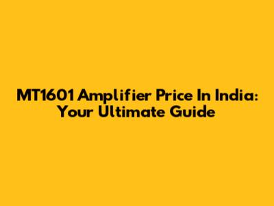 MT1601 Amplifier Price In India: Your Ultimate Guide