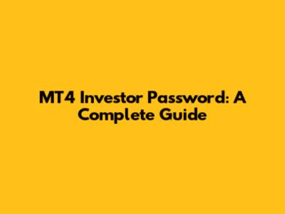 MT4 Investor Password: A Complete Guide