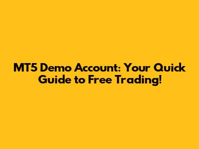 MT5 Demo Account: Your Quick Guide to Free Trading!