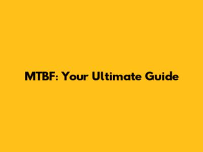 MTBF: Your Ultimate Guide