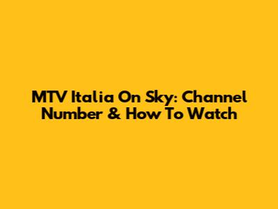 MTV Italia On Sky: Channel Number & How To Watch