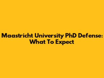Maastricht University PhD Defense: What To Expect