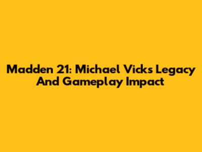 Madden 21: Michael Vick's Legacy And Gameplay Impact
