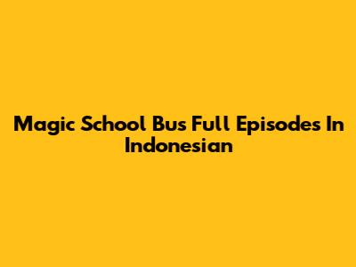 Magic School Bus Full Episodes In Indonesian