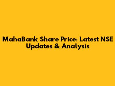 MahaBank Share Price: Latest NSE Updates & Analysis