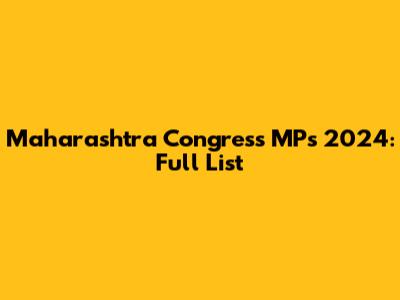 Maharashtra Congress MPs 2024: Full List