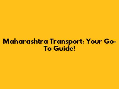 Maharashtra Transport: Your Go-To Guide!