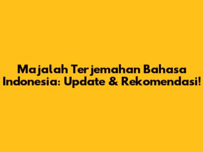 Majalah Terjemahan Bahasa Indonesia: Update & Rekomendasi!