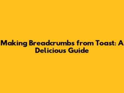 Making Breadcrumbs from Toast: A Delicious Guide