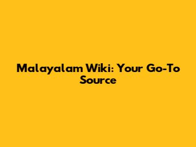 Malayalam Wiki: Your Go-To Source