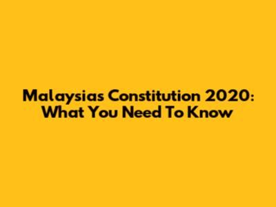 Malaysia's Constitution 2020: What You Need To Know