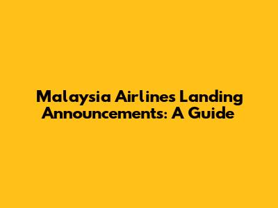 Malaysia Airlines Landing Announcements: A Guide