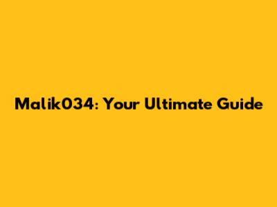 Malik034: Your Ultimate Guide